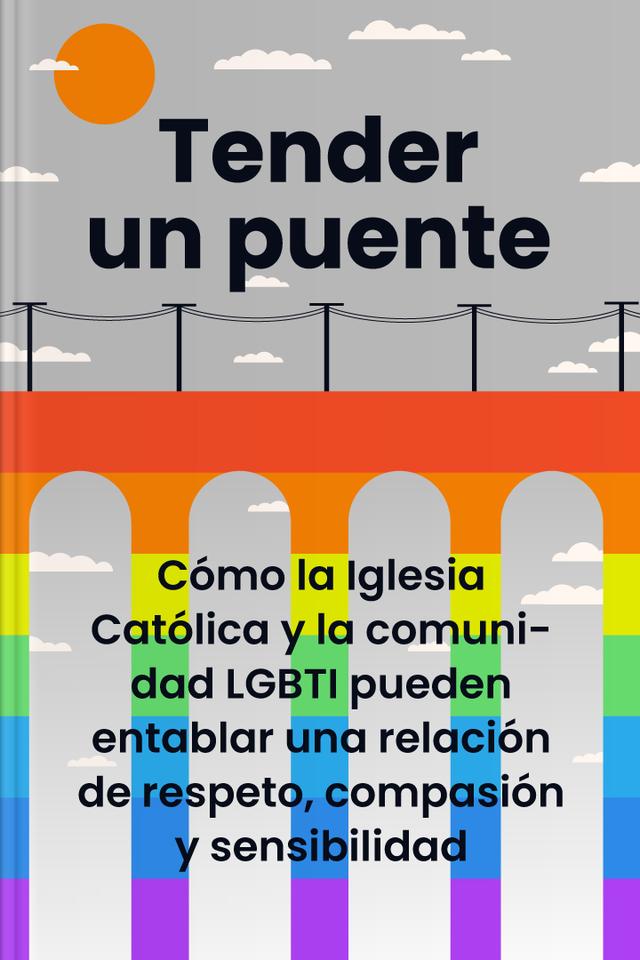 book Tender un puente - Cómo la Iglesia Católica y la comunidad LGBTI pueden entablar una relación de respeto, compasión y sensibilidad