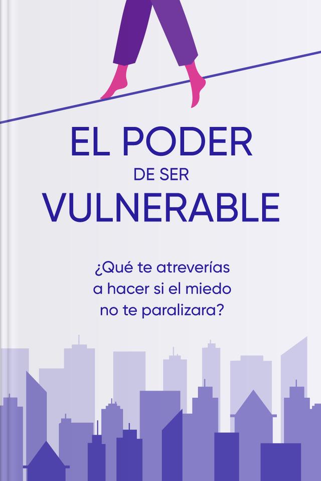 book El poder de ser vulnerable - ¿Qué te atreverías a hacer si el miedo no te paralizara?