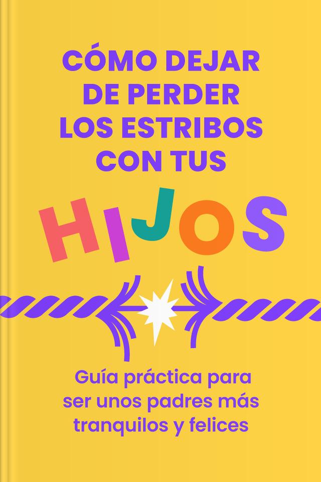 book Cómo dejar de perder los estribos con tus hijos - Guía práctica para ser unos padres más tranquilos y felices