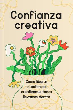 Confianza creativa - Cómo liberar el potencial creativo que todos llevamos dentro book
