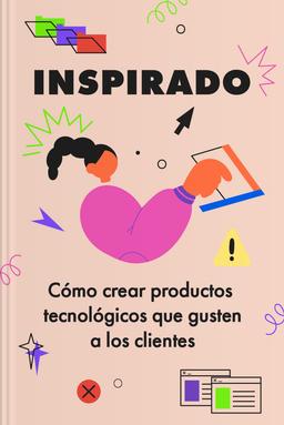 Inspirado - Cómo crear productos tecnológicos que gusten a los clientes book
