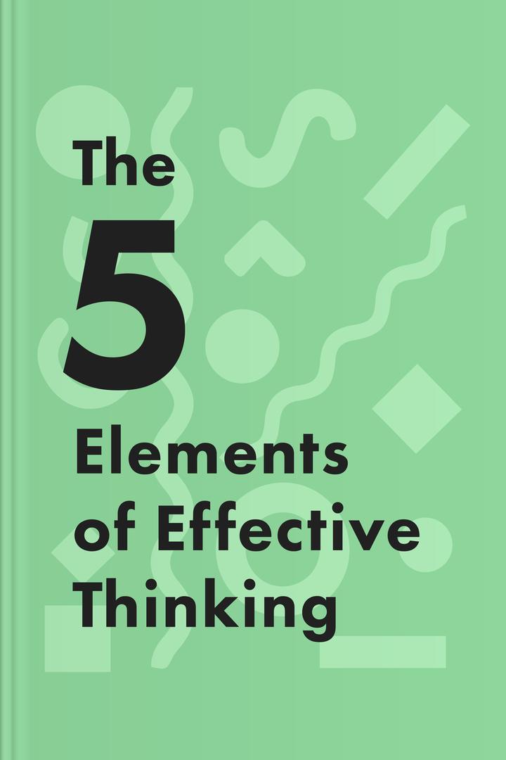 The 5 Elements of Effective Thinking book