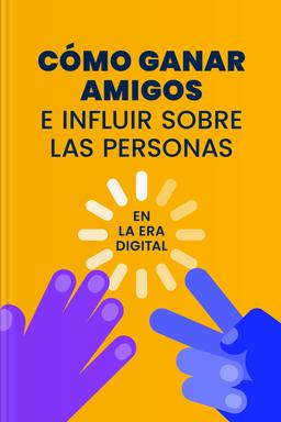 Cómo ganar amigos e influir sobre las personas en la era digital Summary book cover