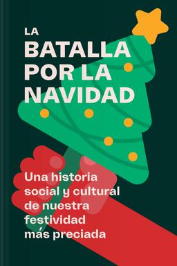 La batalla por la Navidad - Una historia social y cultural de nuestra festividad más preciada book