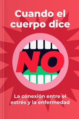 Cuando el cuerpo dice no - La conexión entre el estrés y la enfermedad book