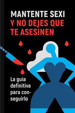 Mantente sexi y no dejes que te asesinen - La guía definitiva para conseguirlo book