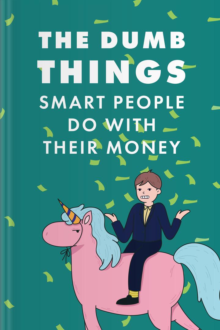 The Dumb Things Smart People Do with Their Money book
