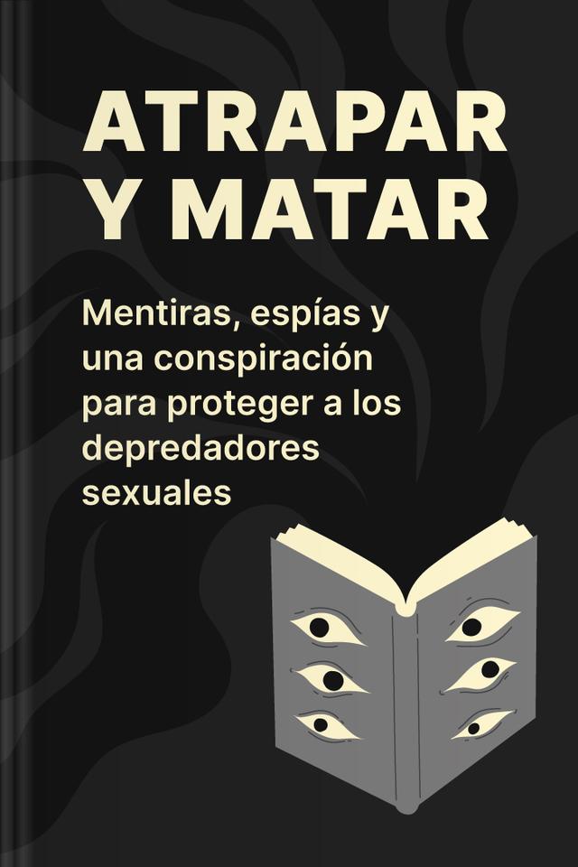 book Atrapar y matar - Mentiras, espías y una conspiración para proteger a los depredadores sexuales