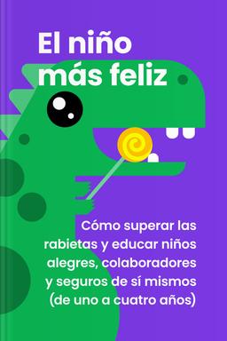 El niño más feliz - Cómo superar las rabietas y educar niños alegres, colaboradores y seguros de sí mismos (de uno a cuatro años) book