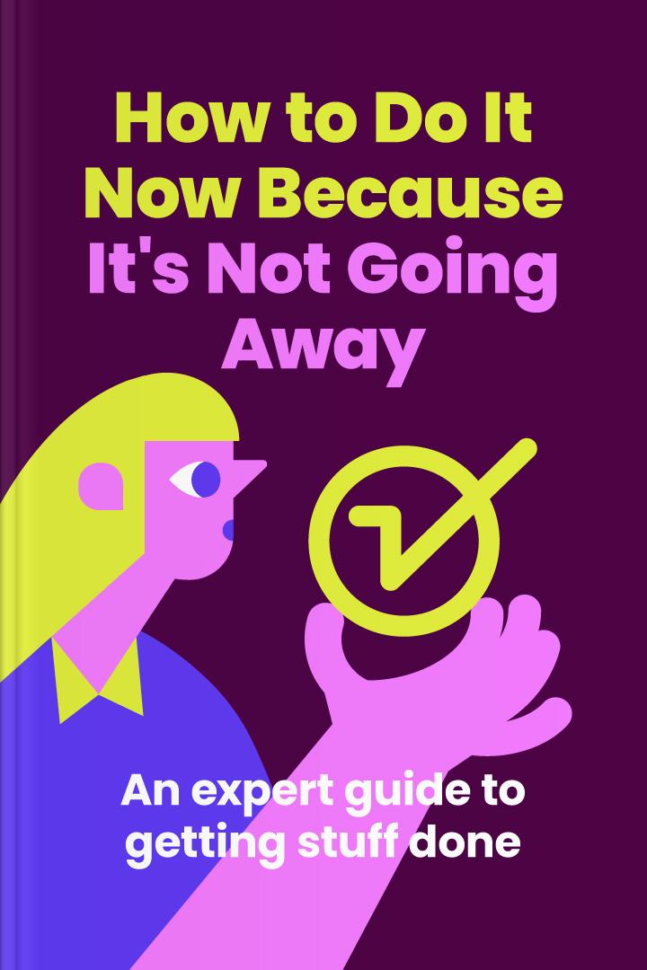 How to Do It Now Because It’s Not Going Away book