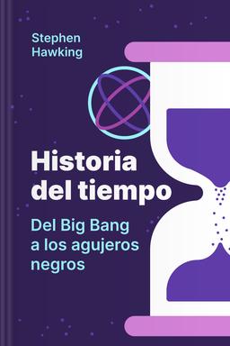 Historia del tiempo — Del Big Bang a los agujeros negros book