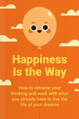 Happiness is The Way Summary book cover