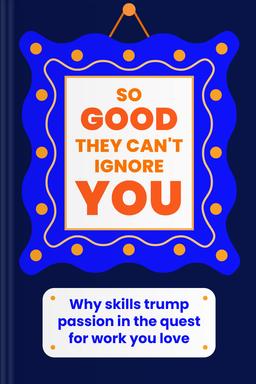 So Good They Can’t Ignore You Summary book cover