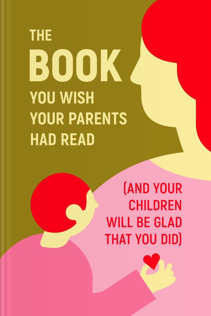 The Book You Wish Your Parents Had Read (and Your Children Will Be Glad That You Did) book