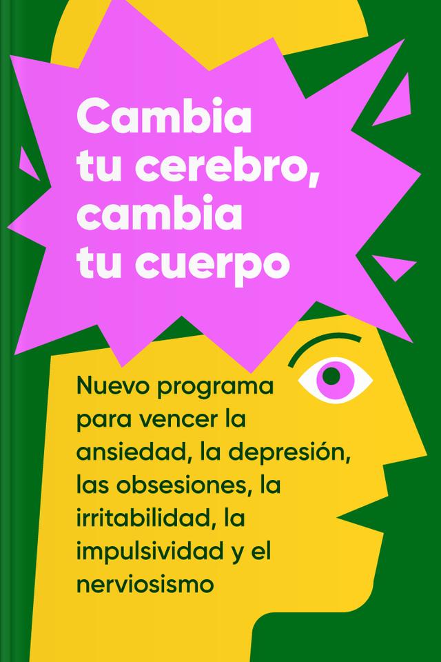 book Cambia tu cerebro, cambia tu cuerpo - Nuevo programa para vencer la ansiedad, la depresión, las obsesiones, la irritabilidad, la impulsividad y el nerviosismo