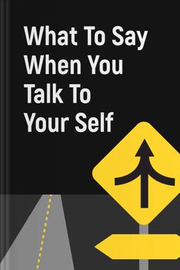 What to Say When You Talk to Yourself Summary book cover
