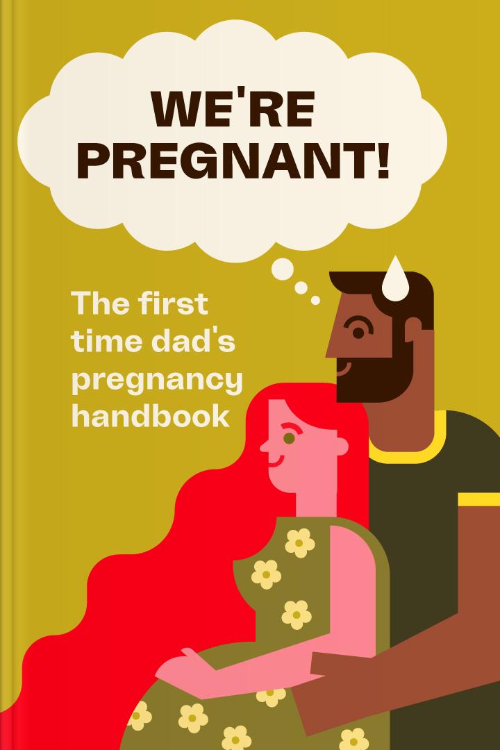 We’re Pregnant! The First Time Dad’s Pregnancy Handbook book