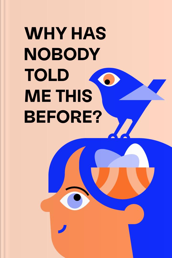 Why Has Nobody Told Me This Before? book