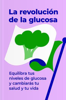 La revolución de la glucosa - Equilibra tus niveles de glucosa y cambiarás tu salud y tu vida book