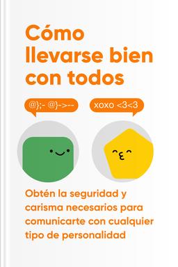 Cómo llevarse bien con todos - Obtén la seguridad y carisma necesarios para comunicarte con cualquier tipo de personalidad Summary book cover
