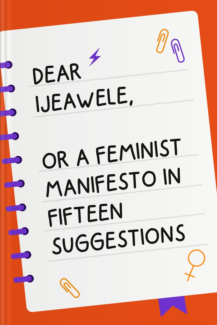 Dear Ijeawele, or A Feminist Manifesto in Fifteen Suggestions book