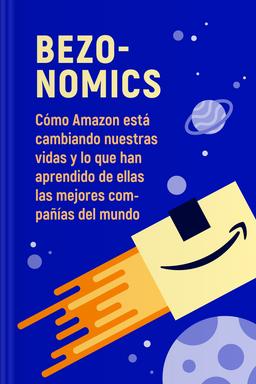 Bezonomics - Cómo Amazon está cambiando nuestras vidas y lo que han aprendido de ella las mejores compañías del mundo book