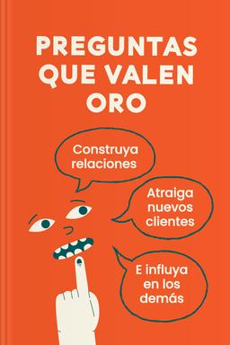 Preguntas que valen oro - Construya relaciones, atraiga nuevos clientes e influya en los demás book