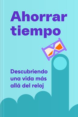 Ahorrar tiempo - Descubriendo una vida más allá del reloj book