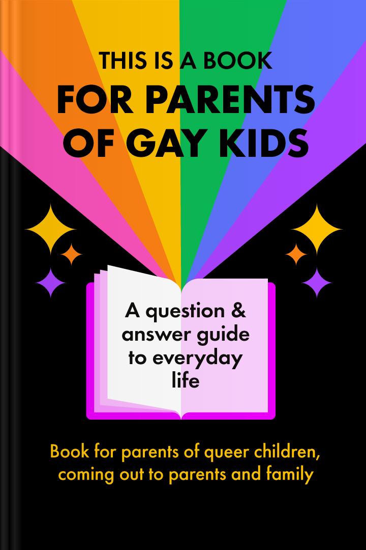 This Is a Book for Parents of Gay Kids book