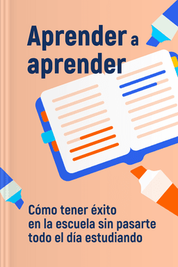 Aprender a aprender - Cómo tener éxito en la escuela sin pasarte todo el día estudiando book