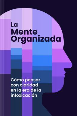 La mente organizada - Cómo pensar con claridad en la era de la infoxicación book