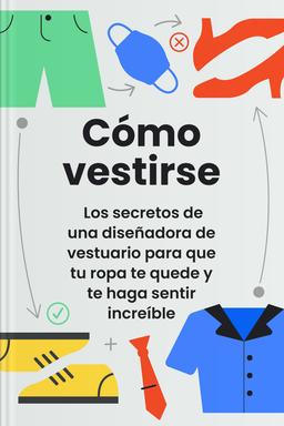 Cómo vestirse - Los secretos de una diseñadora de vestuario para que tu ropa te quede y te haga sentir increíble book