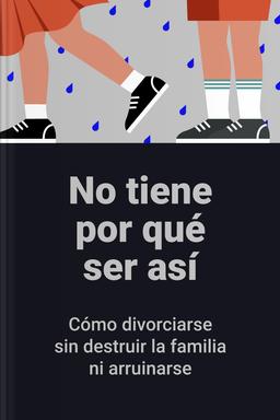 No tiene por qué ser así - Cómo divorciarse sin destruir la familia ni arruinarse book