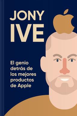 Jony Ive - El genio detrás de los mejores productos de Apple book