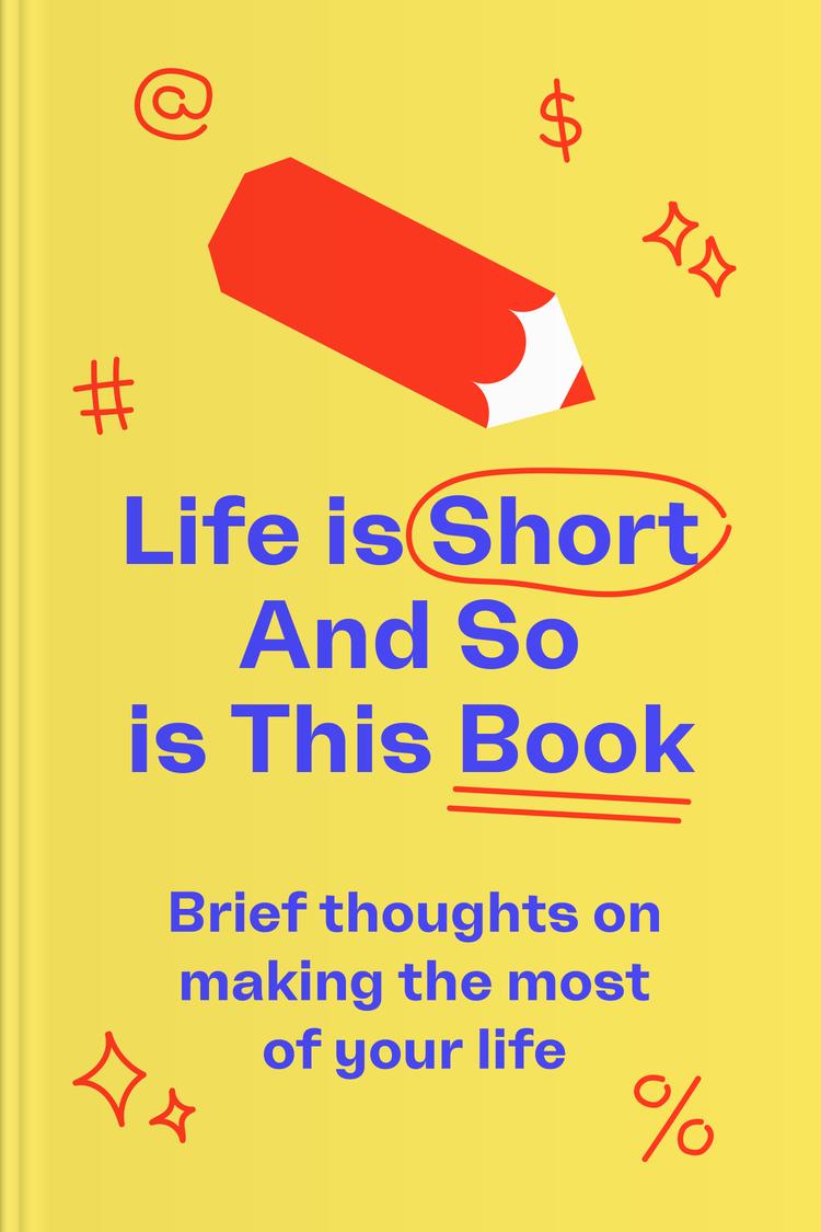 Life Is Short (and So Is This Book) book