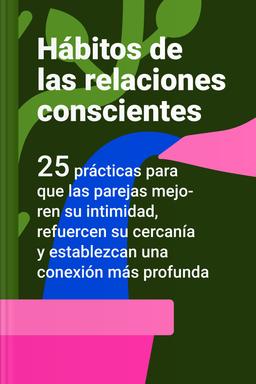 Hábitos de las relaciones conscientes - 25 prácticas para que las parejas mejoren su intimidad, refuercen su cercanía y establezcan una conexión más profunda book