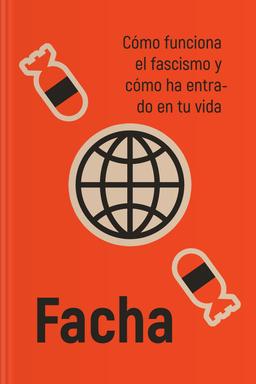 Facha - Cómo funciona el fascismo y cómo ha entrado en tu vida book