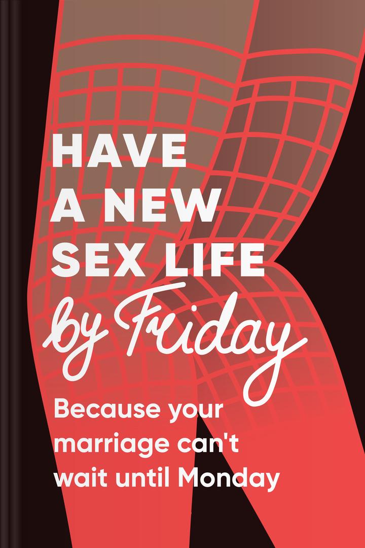 Have a New Sex Life by Friday book